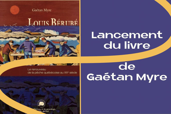 Lancement du livre :  Louis Bérubé - Le renouveau de la pêche au XXe siècle
